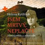 Jsem mrtvý, neplačte - Dojemný příběh z 1. světové války - Rytířová Helena – Hledejceny.cz