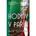 Hodiny v Paříži: Jeden den ve městě světel. Jedna noc hledání ztraceného času - Alex George – Hledejceny.cz