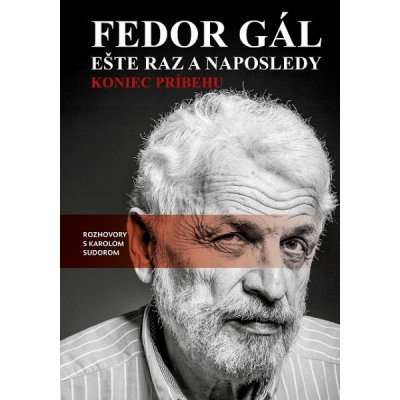 Fedor Gál: Ešte raz a naposledy: Koniec príbehu - Rozhovory s Karolom Sudorom - Karol Sudor