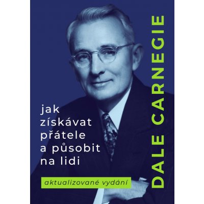 Jak získávat přátele a působit na lidi - Dale Carnegie – Sleviste.cz