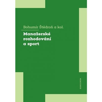 Štědroň Bohumír - Manažerské rozhodování a sport – Hledejceny.cz