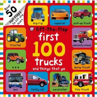 First 100 Trucks and Things That Go Lift-The-Flap: Over 50 Fun Flaps to Lift and Learn Priddy RogerBoard Books