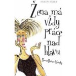 Žena má vždy práce nad hlavu - Helen Exley – Hledejceny.cz