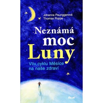 Neznámá moc Luny 1 - Vliv cyklu Měsíce na naše zdraví - Johanna Paunggerová, Thomas Poppe