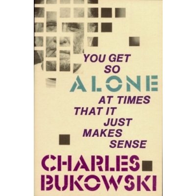 You Get So Alone at Times That It Just Makes... - Charles Bukowski