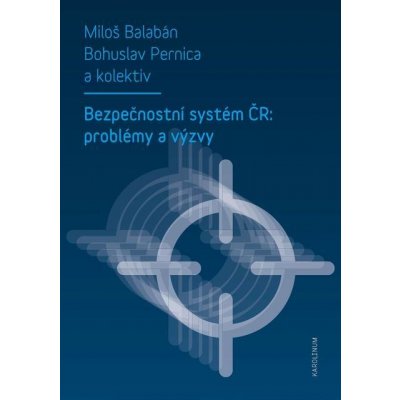 Bezpečnostní systém ČR: problémy a výzvy - Miloš Balabán, Bohuslav Pernica
