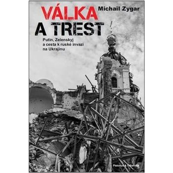 Válka a trest - Putin, Zelenskij a cesta k ruské invazi na Ukrajinu - Michail Zygar