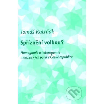Spříznění volbou? -- Homogamie a heterogamie manželských párů v ČR - Tomáš Katrňák – Hledejceny.cz