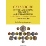 Gambacorta Federico - Catalogue of the Late Roman, Byzantine and Barbaric Coins in the Charles University Collection (364 - 1092 A.D.) – Hledejceny.cz
