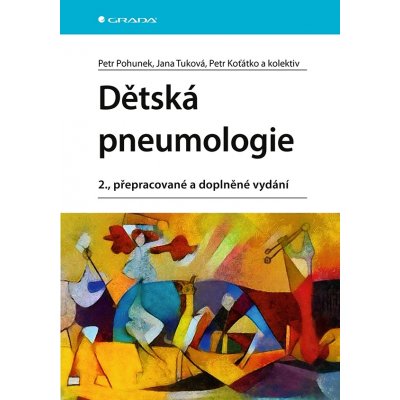 Dětská pneumologie - Petr Pohunek, Jana Tuková, Petr Koťátko, kolektiv