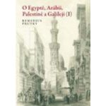 O Egyptě, Arábii, Palestině a Galileji I. - Remedius Prutký – Hledejceny.cz