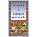 Zemřít pro jediného boha - Jan Bauer – Hledejceny.cz