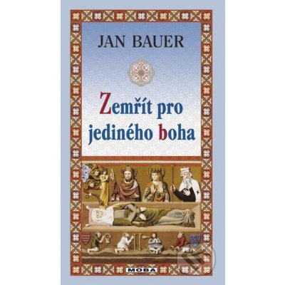 Zemřít pro jediného boha - Jan Bauer – Hledejceny.cz