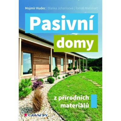 Pasivní domy z přírodních materiálů - Hudec Mojmír, Johanisová Blanka, Mansbart Tomáš – Hledejceny.cz