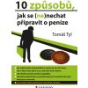 Elektronická kniha 10 způsobů, jak se - ne - nechat připravit o peníze - Tyl Tomáš