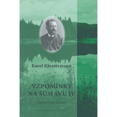 Vzpomínky na Šumavu IV. - Karel Klostermann
