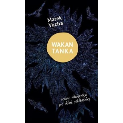 Wakan Tanka - Hodiny náboženství pro věčné začátečníky - Marek Orko Vácha