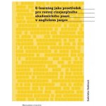 E-learning jako prostředek pro rozvoj cizojazyčného akademického psaní v anglickém jazyce - Hublová Gabriela – Hledejceny.cz