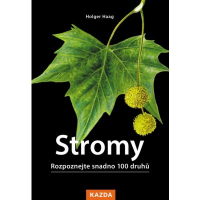 Stromy - Rozpoznejte snadno 100 druhů - Holger Haag