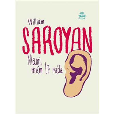 Mami, mám tě ráda - William Saroyan – Hledejceny.cz
