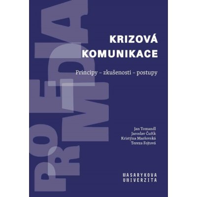 Tomandl Jan, Čuřík Jaroslav, Maršovská Kristýna, Fojtová Tereza - Krizová komunikace -- Principy – zkušenosti – postupy – Hledejceny.cz