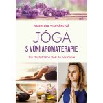 Jóga s vůní aromaterapie - Barbora Vlasáková, Brožovaná – Zboží Mobilmania