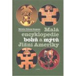 Malá encyklopedie bohů a mýtů Jižní Ameriky - Mnislav Zelený-Atapana – Hledejceny.cz