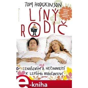 Líný rodič. Lenošením a nečinností k lepšímu rodičovství - Tom Hodgkinson