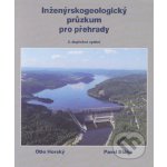 Inženýrskogeologický průzkum pro přehrady, aneb „co nás také poučilo“ - Otto Horský, Pavel Bláha – Hledejceny.cz