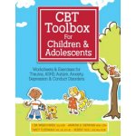 CBT Toolbox for Children and Adolescents: Over 220 Worksheets & Exercises for Trauma, ADHD, Autism, Anxiety, Depression & Conduct Disorders – Hledejceny.cz