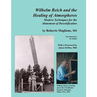 Wilhelm Reich and the Healing of Atmospheres: Modern Techniques for the Abatement of Desertification Maglione RobertoPaperback
