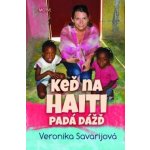 Keď na Haiti padá dážď - Veronika Savarijová – Hledejceny.cz