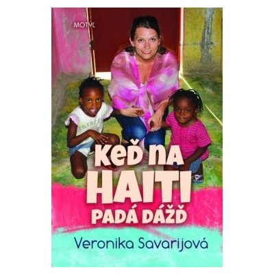 Keď na Haiti padá dážď - Veronika Savarijová – Hledejceny.cz