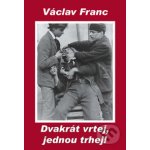 Dvakrát vrtej, jednou trhej! Václav Franc – Hledejceny.cz
