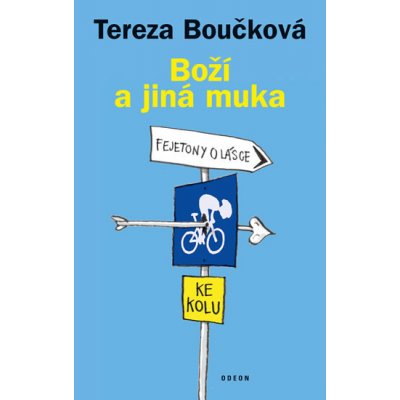 Boží a jiná muka - Fejetony o lásce ke kolu - Tereza Boučková – Hledejceny.cz