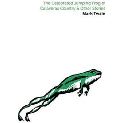 The Celebrated Jumping Frog of Calaveras County & Other Stories Twain Mark