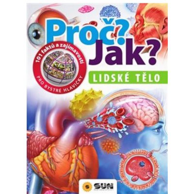 Lidské tělo - Proč? Jak? – Zboží Mobilmania