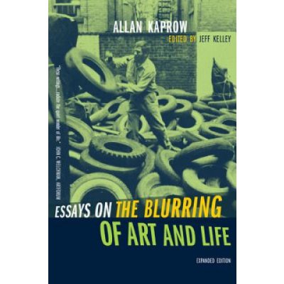 Essays on the Blurring of Art and Life A. Kaprow