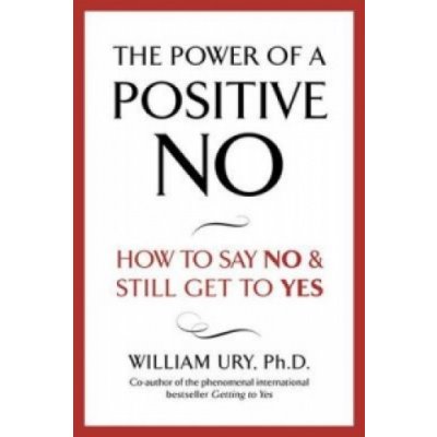 The Power of a Positive No - W. Ury