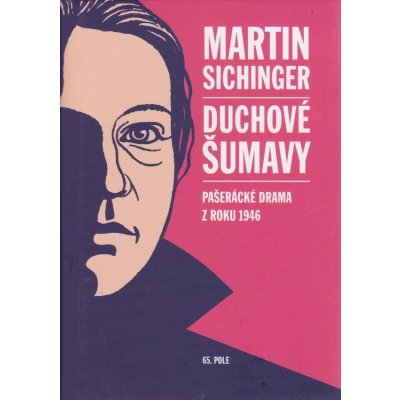 Duchové Šumavy. Pašerácké drama z roku 1946 Martin Sichinger – Hledejceny.cz