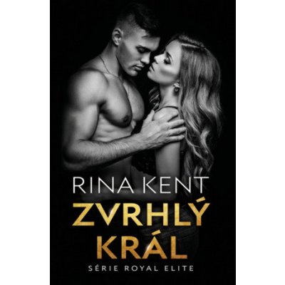 Zvrhlý král - Rina Kent – Zbozi.Blesk.cz