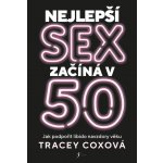 Nejlepší sex začíná v 50 - Coxová Tracey – Hledejceny.cz