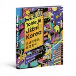 Tohle je Jižní Korea - Víc než jen k-pop a kimčchi – Hledejceny.cz