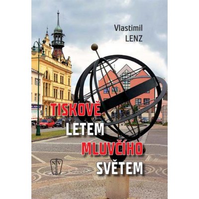 Tiskově letem mluvčího světem - Lenz Vlastimil – Hledejceny.cz