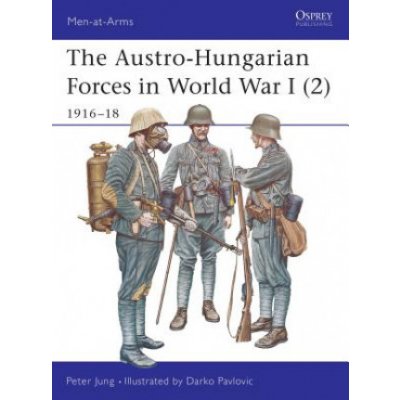 The Austro-Hungarian Forces in World War - P. Jung