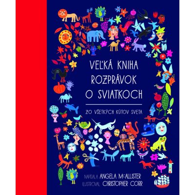 Veľká kniha rozprávok o sviatkoch zo všetkých kútov sveta - Angela McAllister, Christopher Corr – Zboží Mobilmania