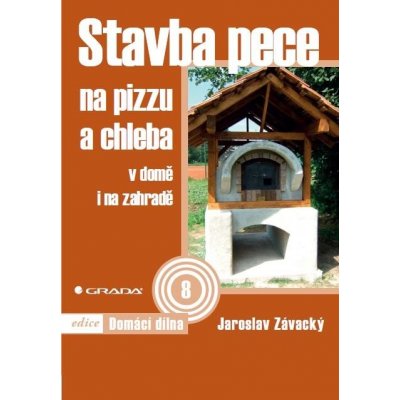 Závacký Jaroslav - Stavba pece na pizzu a chleba -- v domě i na zahradě – Zboží Mobilmania