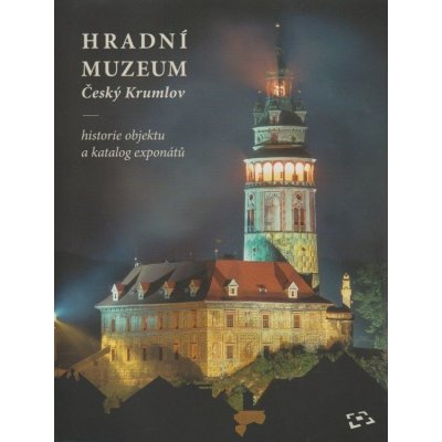 Hradní muzeum Český Krumlov: Historie objektu a katalog exponátu - Kol. – Zboží Mobilmania