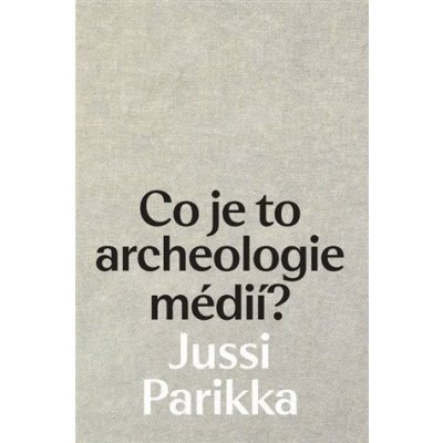 Co je to archeologie médií? - Jussi Parrika – Zboží Mobilmania