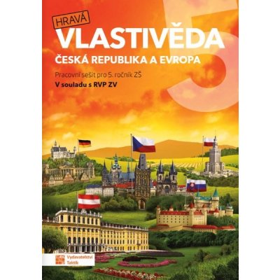 Hravá vlastivěda - Česká republika a Evropa 5. ročník ZŠ pracovní sešit – Zbozi.Blesk.cz